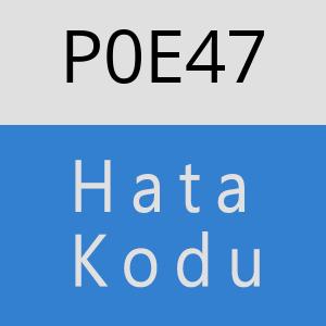 P0E47 hatasi