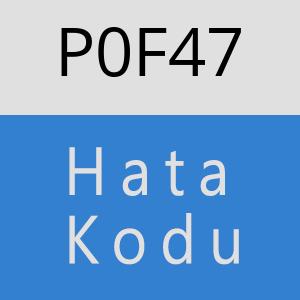 P0F47 hatasi