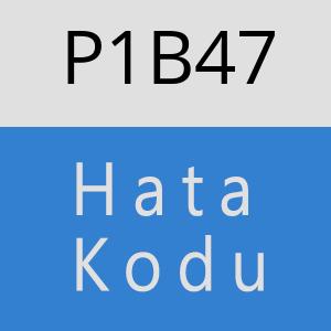 P1B47 hatasi