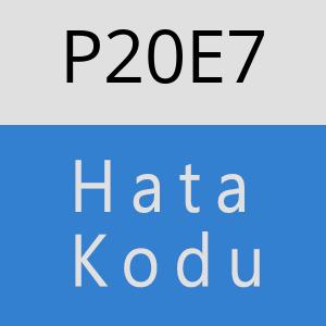 P20E7 hatasi