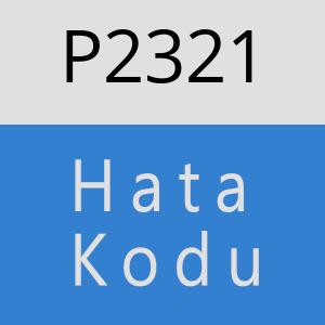 P2321 hatasi