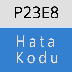 P23E8 hatasi