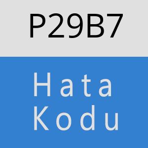 P29B7 hatasi