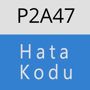 P2A47 hatasi