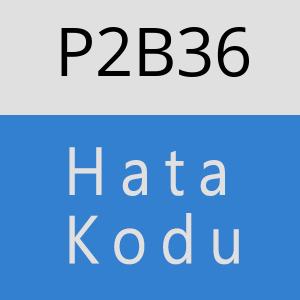 P2B36 hatasi