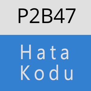 P2B47 hatasi