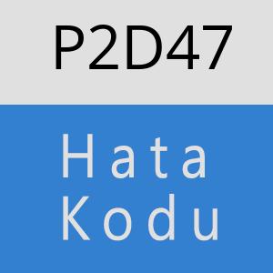 P2D47 hatasi