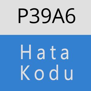 P39A6 hatasi