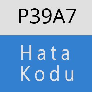 P39A7 hatasi