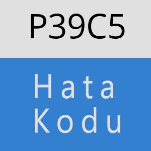 P39C5 hatasi