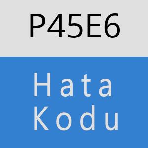 P45E6 hatasi