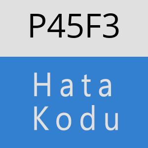 P45F3 hatasi