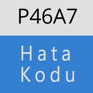 P46A7 hatasi