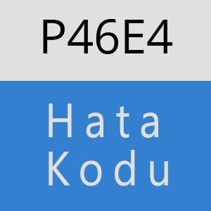 P46E4 hatasi