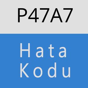 P47A7 hatasi