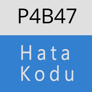 P4B47 hatasi