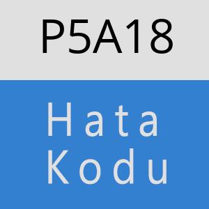 P5A18 hatasi