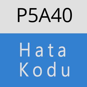 P5A40 hatasi