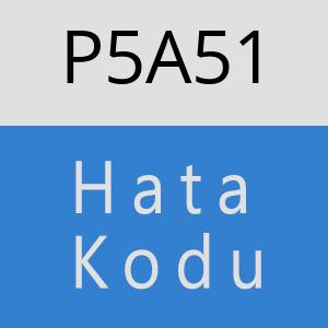 P5A51 hatasi