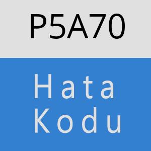 P5A70 hatasi