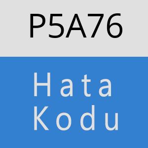 P5A76 hatasi