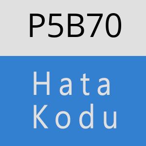 P5B70 hatasi