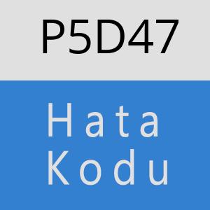 P5D47 hatasi