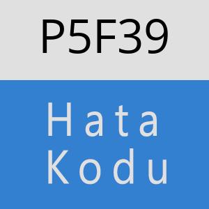 P5F39 hatasi