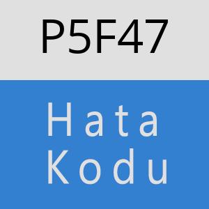 P5F47 hatasi