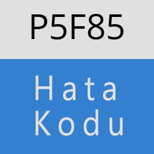 P5F85 hatasi