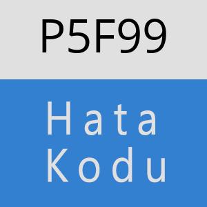 P5F99 hatasi