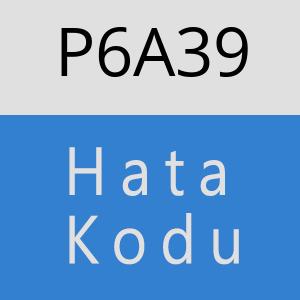 P6A39 hatasi