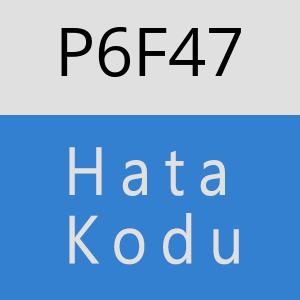 P6F47 hatasi