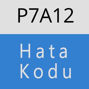 P7A12 hatasi