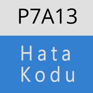 P7A13 hatasi