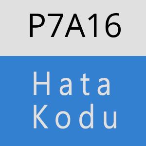 P7A16 hatasi