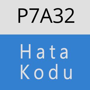 P7A32 hatasi