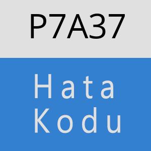 P7A37 hatasi