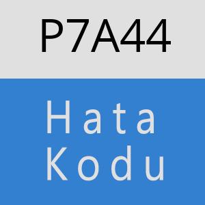 P7A44 hatasi