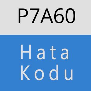 P7A60 hatasi