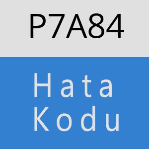 P7A84 hatasi