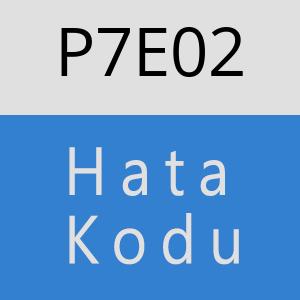 P7E02 hatasi