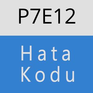 P7E12 hatasi