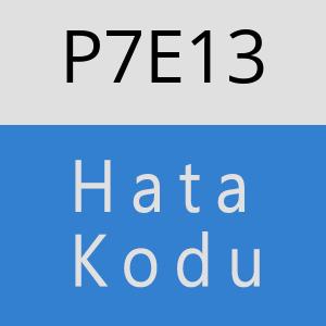 P7E13 hatasi