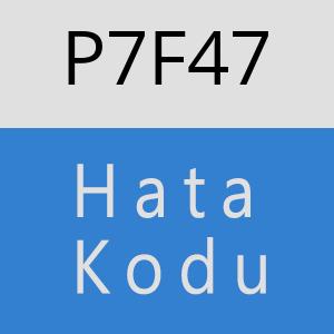 P7F47 hatasi