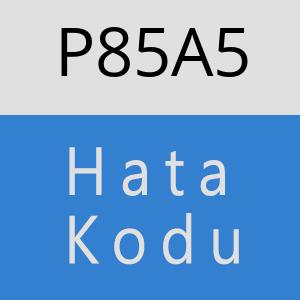 P85A5 hatasi