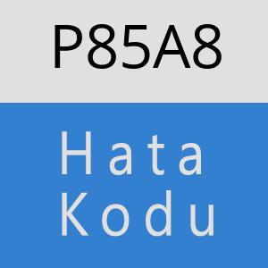 P85A8 hatasi