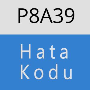 P8A39 hatasi