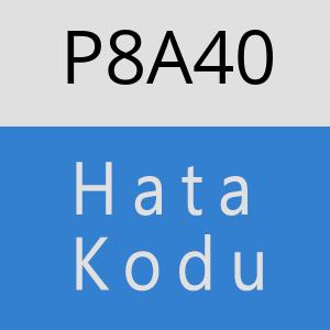 P8A40 hatasi