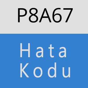 P8A67 hatasi